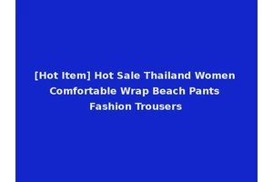 [Hot Item] Hot Sale Thailand Women Comfortable Wrap Beach Pants Fashion Trousers