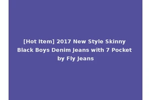 [Hot Item] 2017 New Style Skinny Black Boys Denim Jeans with 7 Pocket by Fly Jeans