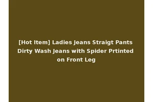 [Hot Item] Ladies Jeans Straigt Pants Dirty Wash Jeans with Spider Prtinted on Front Leg