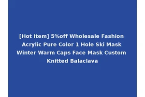 [Hot Item] 5%off Wholesale Fashion Acrylic Pure Color 1 Hole Ski Mask Winter Warm Caps Face Mask Custom Knitted Balaclava