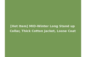[Hot Item] MID-Winter Long Stand up Collar, Thick Cotton Jacket, Loose Coat