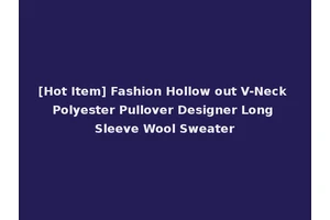[Hot Item] Fashion Hollow out V-Neck Polyester Pullover Designer Long Sleeve Wool Sweater