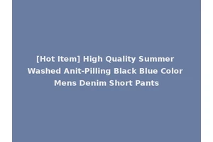 [Hot Item] High Quality Summer Washed Anit-Pilling Black Blue Color Mens Denim Short Pants