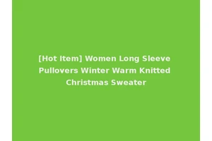 [Hot Item] Women Long Sleeve Pullovers Winter Warm Knitted Christmas Sweater