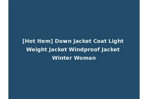 [Hot Item] Down Jacket Coat Light Weight Jacket Windproof Jacket Winter Woman