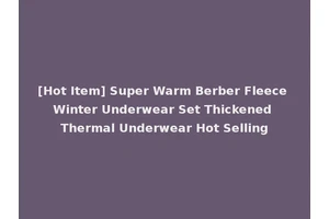 [Hot Item] Super Warm Berber Fleece Winter Underwear Set Thickened Thermal Underwear Hot Selling