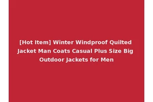 [Hot Item] Winter Windproof Quilted Jacket Man Coats Casual Plus Size Big Outdoor Jackets for Men
