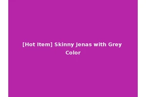 [Hot Item] Skinny Jenas with Grey Color