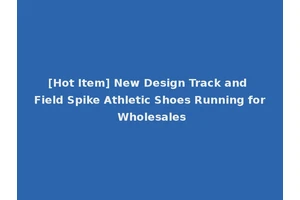 [Hot Item] New Design Track and Field Spike Athletic Shoes Running for Wholesales