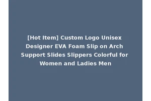 [Hot Item] Custom Logo Unisex Designer EVA Foam Slip on Arch Support Slides Slippers Colorful for Women and Ladies Men