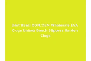 [Hot Item] ODM/OEM Wholesale EVA Clogs Unisex Beach Slippers Garden Clogs