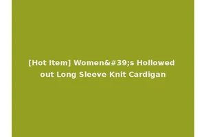 [Hot Item] Women's Hollowed out Long Sleeve Knit Cardigan