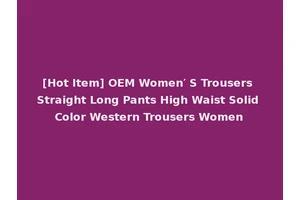 [Hot Item] OEM Women′ S Trousers Straight Long Pants High Waist Solid Color Western Trousers Women