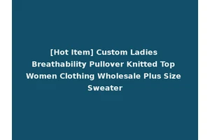[Hot Item] Custom Ladies Breathability Pullover Knitted Top Women Clothing Wholesale Plus Size Sweater
