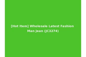 [Hot Item] Wholesale Latest Fashion Man Jean (JC3274)