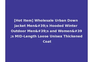 [Hot Item] Wholesale Urban Down Jacket Men's Hooded Winter Outdoor Men's and Women's MID-Length Loose Unisex Thickened Coat