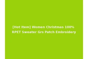[Hot Item] Women Christmas 100% RPET Sweater Grs Patch Embroidery