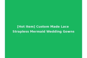 [Hot Item] Custom Made Lace Strapless Mermaid Wedding Gowns