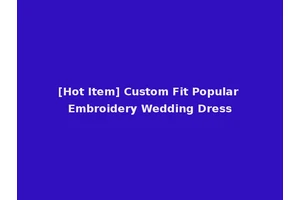 [Hot Item] Custom Fit Popular Embroidery Wedding Dress