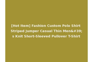 [Hot Item] Fashion Custom Polo Shirt Striped Jumper Casual Thin Men's Knit Short-Sleeved Pullover T-Shirt