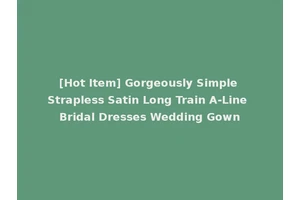 [Hot Item] Gorgeously Simple Strapless Satin Long Train A-Line Bridal Dresses Wedding Gown