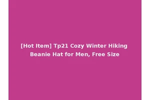 [Hot Item] Tp21 Cozy Winter Hiking Beanie Hat for Men, Free Size
