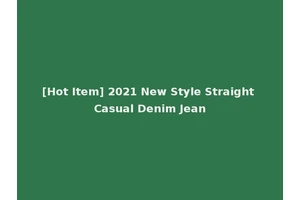 [Hot Item] 2021 New Style Straight Casual Denim Jean