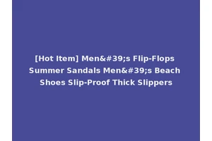 [Hot Item] Men's Flip-Flops Summer Sandals Men's Beach Shoes Slip-Proof Thick Slippers