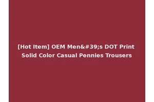 [Hot Item] OEM Men's DOT Print Solid Color Casual Pennies Trousers