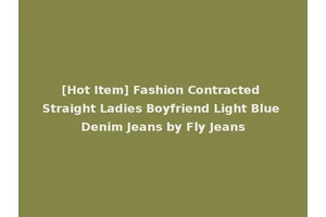 [Hot Item] Fashion Contracted Straight Ladies Boyfriend Light Blue Denim Jeans by Fly Jeans