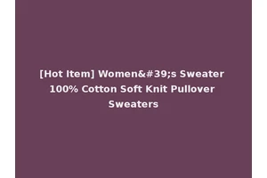 [Hot Item] Women's Sweater 100% Cotton Soft Knit Pullover Sweaters