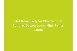 [Hot Item] Lady's Summer Popular Cotton Loose Nine Pants Jeans