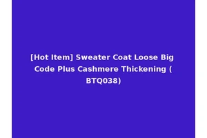 [Hot Item] Sweater Coat Loose Big Code Plus Cashmere Thickening (BTQ038)