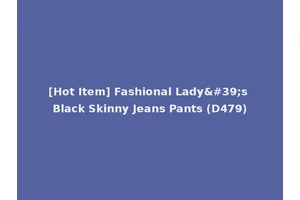 [Hot Item] Fashional Lady's Black Skinny Jeans Pants (D479)