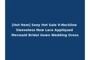 [Hot Item] Sexy Hot Sale V-Neckline Sleeveless New Lace Appliqued Mermaid Bridal Gown Wedding Dress