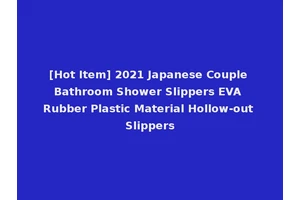 [Hot Item] 2021 Japanese Couple Bathroom Shower Slippers EVA Rubber Plastic Material Hollow-out Slippers
