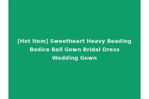 [Hot Item] Sweetheart Heavy Beading Bodice Ball Gown Bridal Dress Wedding Gown