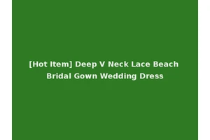 [Hot Item] Deep V Neck Lace Beach Bridal Gown Wedding Dress