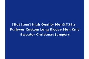 [Hot Item] High Quality Men's Pullover Custom Long Sleeve Men Knit Sweater Christmas Jumpers