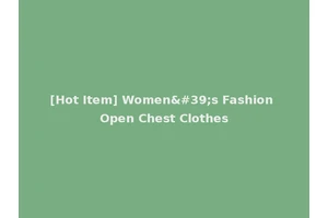 [Hot Item] Women's Fashion Open Chest Clothes