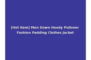 [Hot Item] Men Down Hoody Pullover Fashion Padding Clothes Jacket