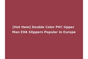 [Hot Item] Double Color PVC Upper Man EVA Slippers Popular in Europe