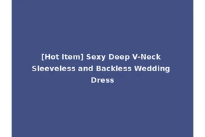 [Hot Item] Sexy Deep V-Neck Sleeveless and Backless Wedding Dress