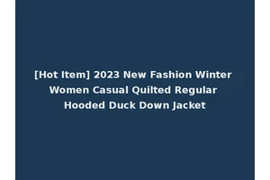 [Hot Item] 2023 New Fashion Winter Women Casual Quilted Regular Hooded Duck Down Jacket