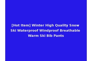 [Hot Item] Winter High Quality Snow Ski Waterproof Windproof Breathable Warm Ski Bib Pants