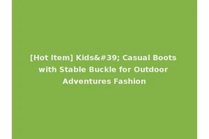 [Hot Item] Kids' Casual Boots with Stable Buckle for Outdoor Adventures Fashion
