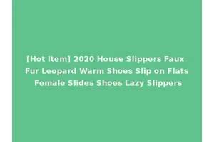 [Hot Item] 2020 House Slippers Faux Fur Leopard Warm Shoes Slip on Flats Female Slides Shoes Lazy Slippers