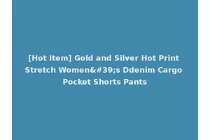 [Hot Item] Gold and Silver Hot Print Stretch Women's Ddenim Cargo Pocket Shorts Pants