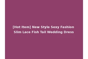 [Hot Item] New Style Sexy Fashion Slim Lace Fish Tail Wedding Dress