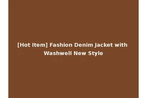 [Hot Item] Fashion Denim Jacket with Washwell New Style